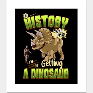 If History Repeats Itself Im So Getting A Dinosaur Posters and Art